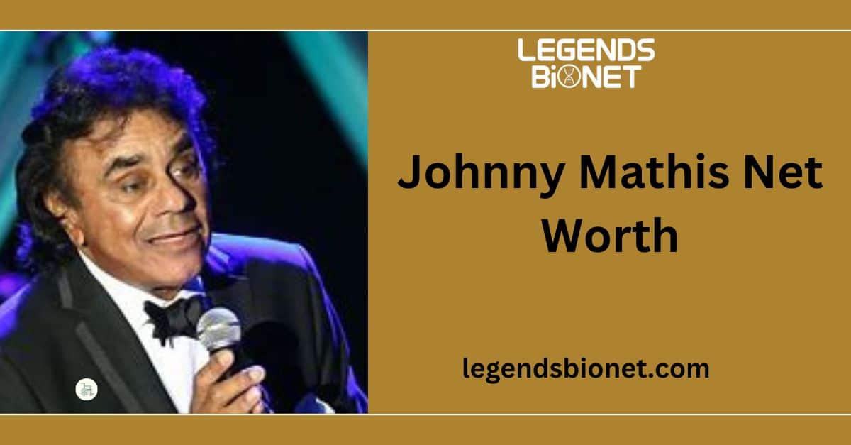 Johnny Mathis Net Worth: Career, Earnings, and Legacy