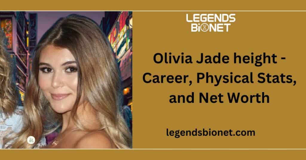 Olivia Jade height - Career, Physical Stats, and Net Worth